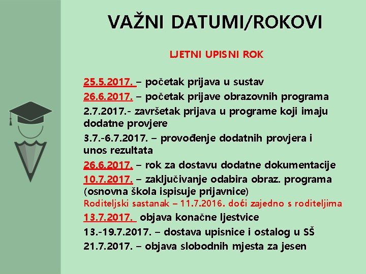 VAŽNI DATUMI/ROKOVI LJETNI UPISNI ROK 25. 5. 2017. – početak prijava u sustav 26.