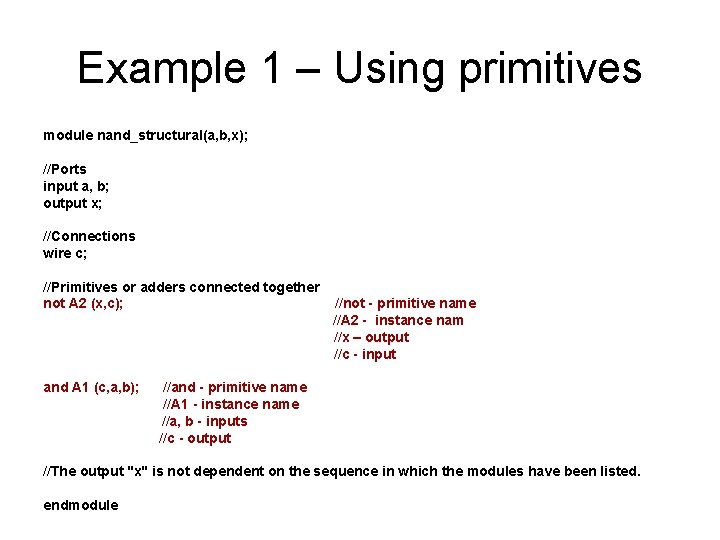 Example 1 – Using primitives module nand_structural(a, b, x); //Ports input a, b; output