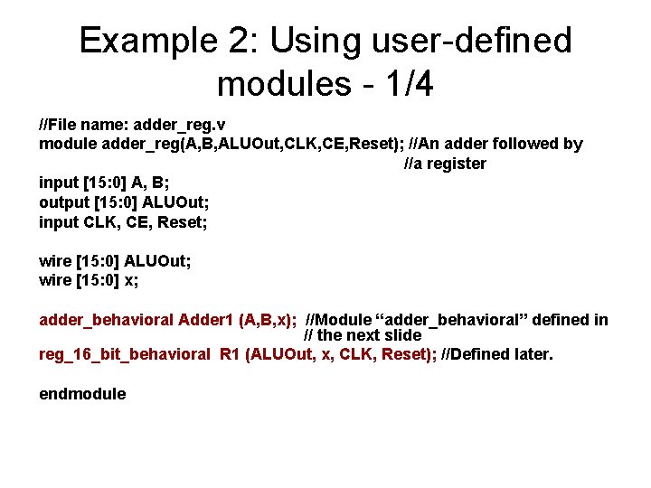 Example 2: Using user-defined modules - 1/4 //File name: adder_reg. v module adder_reg(A, B,