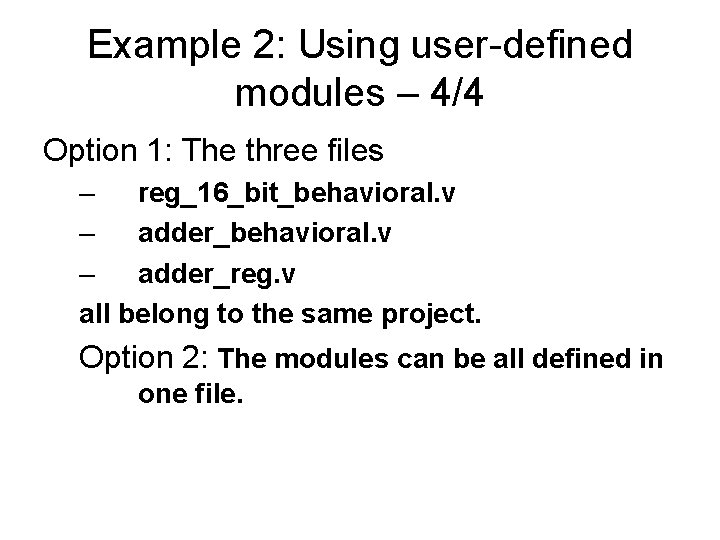 Example 2: Using user-defined modules – 4/4 Option 1: The three files – reg_16_bit_behavioral.