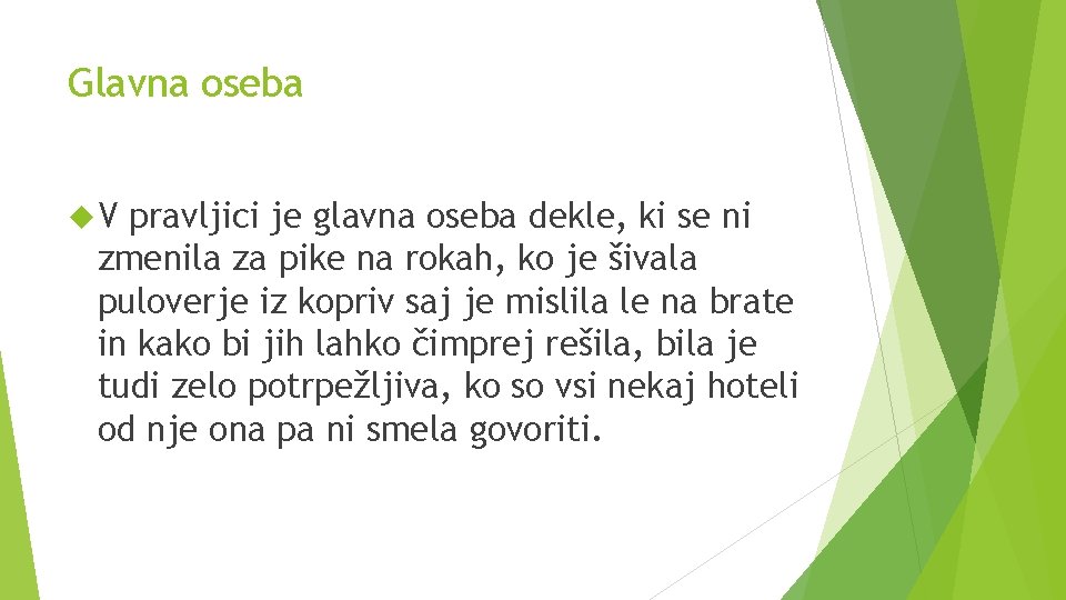 Glavna oseba V pravljici je glavna oseba dekle, ki se ni zmenila za pike