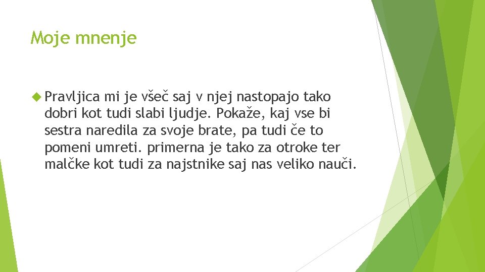 Moje mnenje Pravljica mi je všeč saj v njej nastopajo tako dobri kot tudi