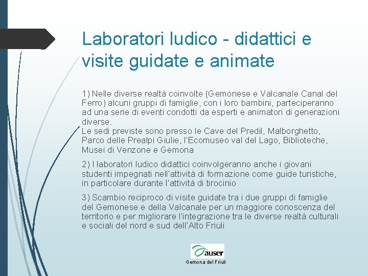 Laboratori ludico - didattici e visite guidate e animate 1) Nelle diverse realtà coinvolte