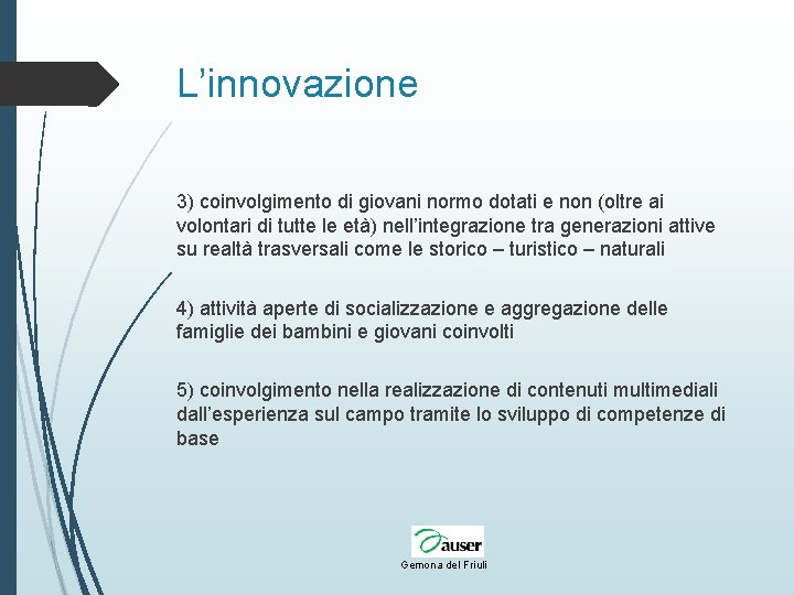 L’innovazione 3) coinvolgimento di giovani normo dotati e non (oltre ai volontari di tutte