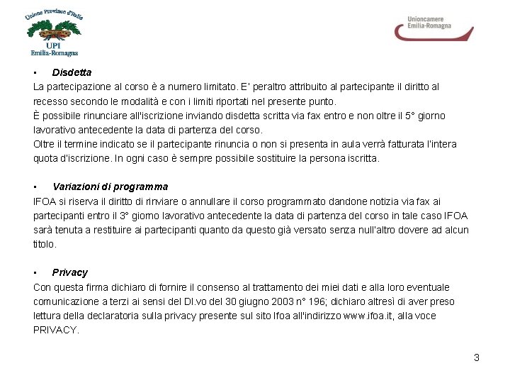  • Disdetta La partecipazione al corso è a numero limitato. E’ peraltro attribuito