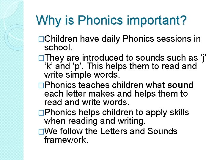 Why is Phonics important? �Children have daily Phonics sessions in school. �They are introduced