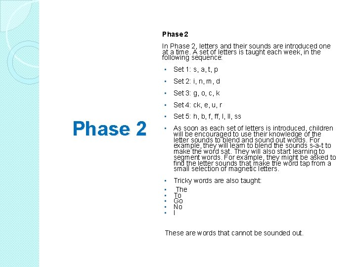 Phase 2 In Phase 2, letters and their sounds are introduced one at a
