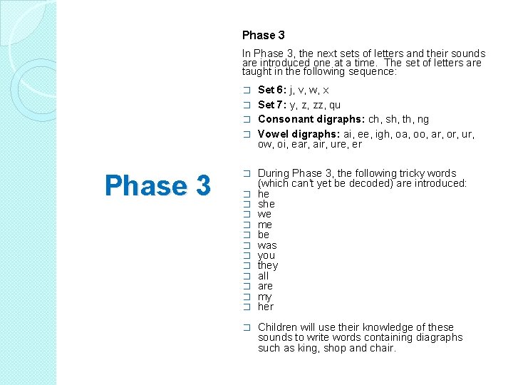 Phase 3 In Phase 3, the next sets of letters and their sounds are