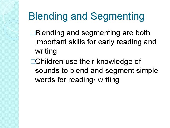Blending and Segmenting �Blending and segmenting are both important skills for early reading and