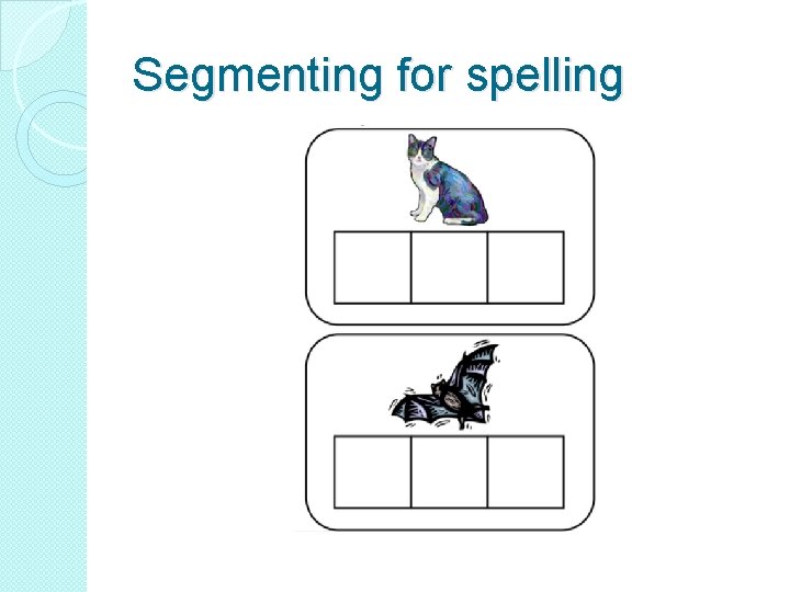 Segmenting for spelling 