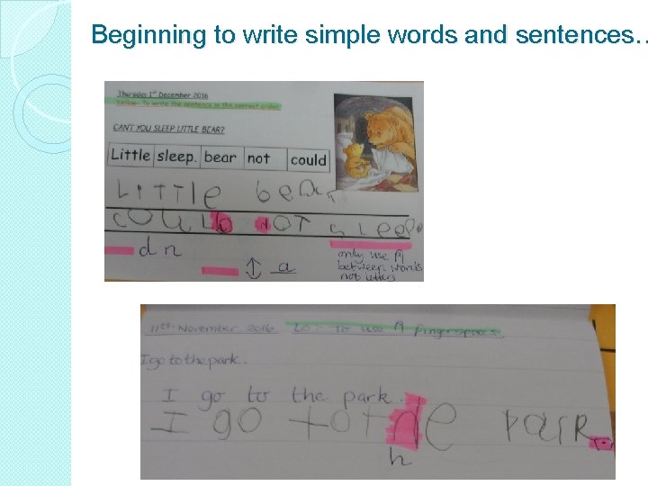 Beginning to write simple words and sentences… 