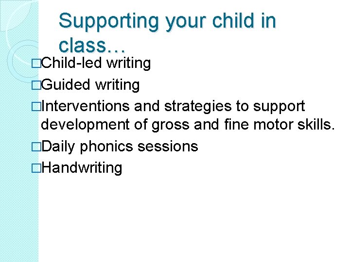 Supporting your child in class… �Child-led writing �Guided writing �Interventions and strategies to support