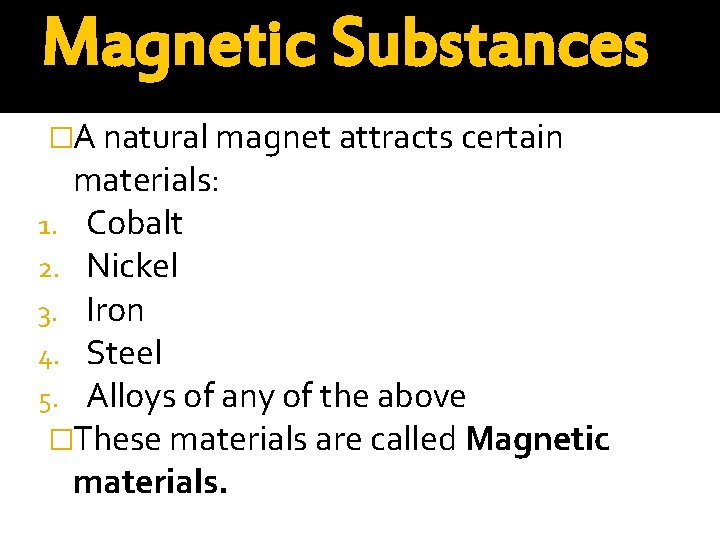 Magnetic Substances �A natural magnet attracts certain materials: 1. Cobalt 2. Nickel 3. Iron