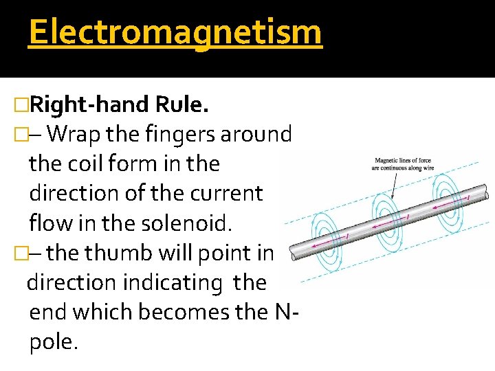 Electromagnetism �Right-hand Rule. �– Wrap the fingers around the coil form in the direction