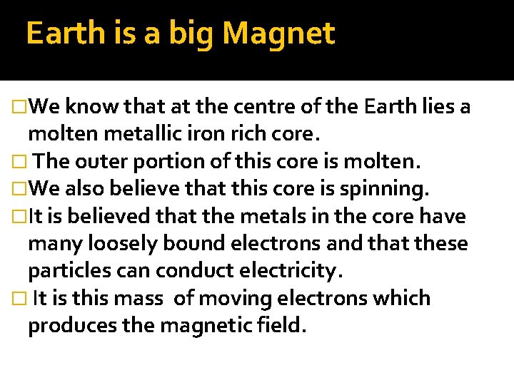 Earth is a big Magnet �We know that at the centre of the Earth