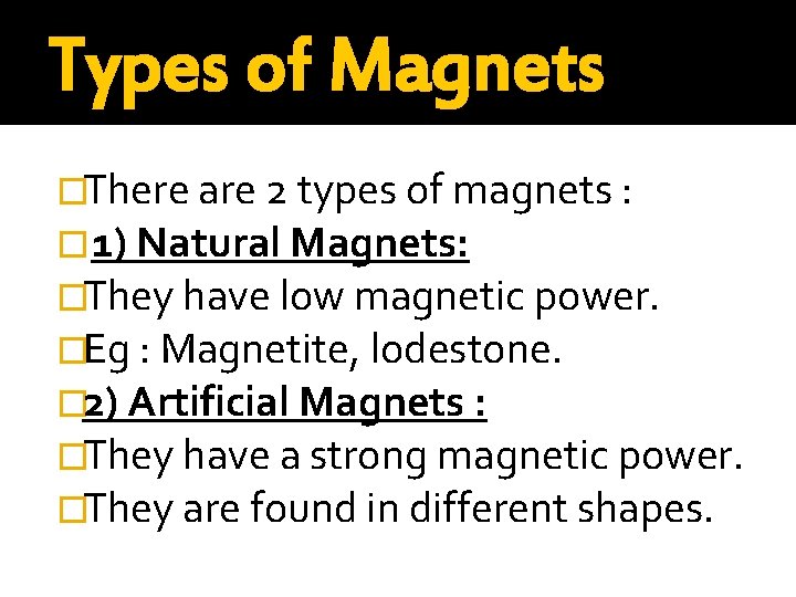 Types of Magnets �There are 2 types of magnets : � 1) Natural Magnets: