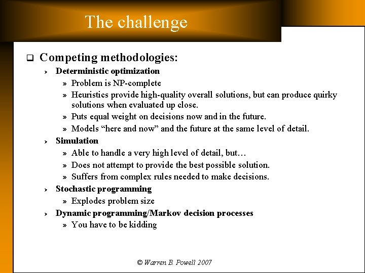 The challenge q Competing methodologies: Ø Ø Deterministic optimization » Problem is NP-complete »