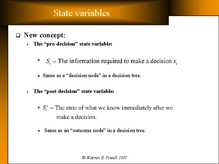 State variables q New concept: Ø The “pre-decision” state variable: » » Same as