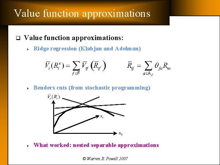 Value function approximations q Value function approximations: Ø Ridge regression (Klabjan and Adelman) Ø