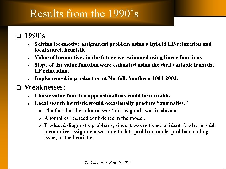 Results from the 1990’s q 1990’s Ø Ø q Solving locomotive assignment problem using