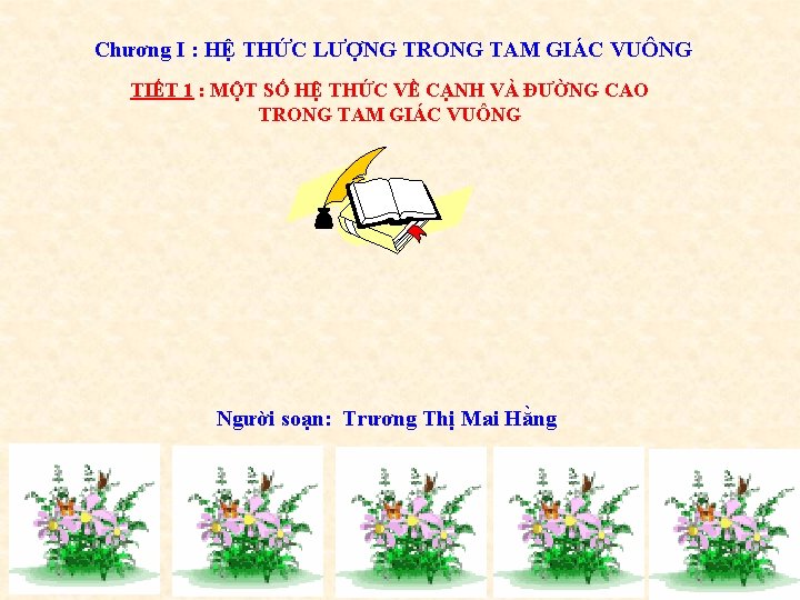 Chương I : HỆ THỨC LƯỢNG TRONG TAM GIÁC VUÔNG TIẾT 1 : MỘT