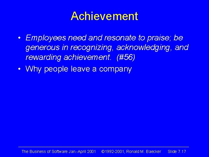 Achievement • Employees need and resonate to praise; be generous in recognizing, acknowledging, and