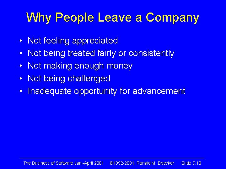 Why People Leave a Company • • • Not feeling appreciated Not being treated