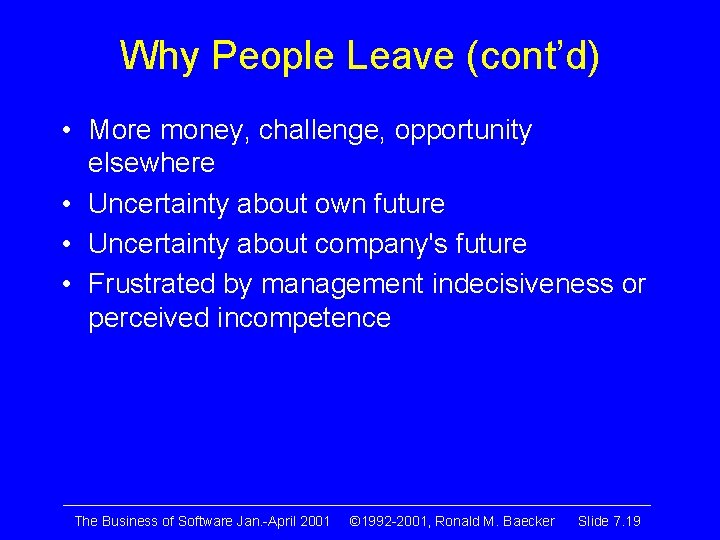 Why People Leave (cont’d) • More money, challenge, opportunity elsewhere • Uncertainty about own