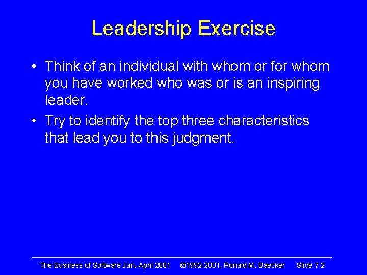 Leadership Exercise • Think of an individual with whom or for whom you have