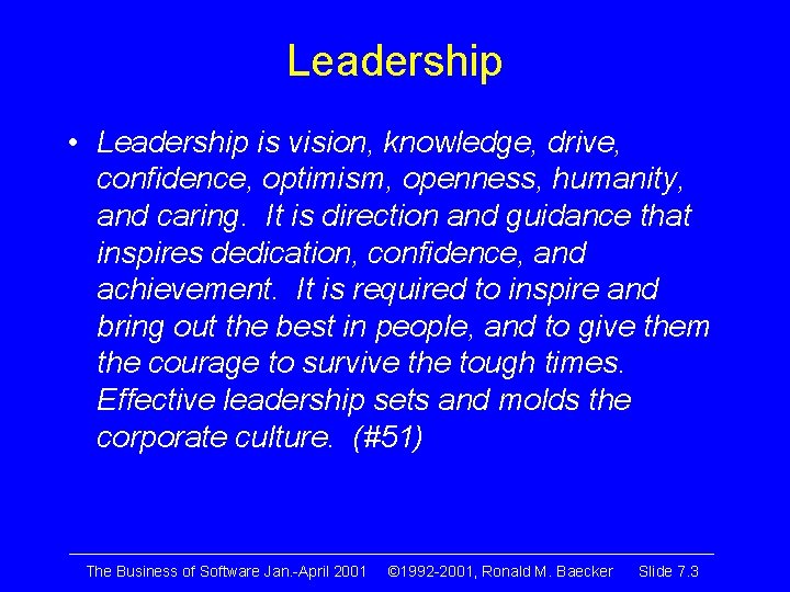 Leadership • Leadership is vision, knowledge, drive, confidence, optimism, openness, humanity, and caring. It