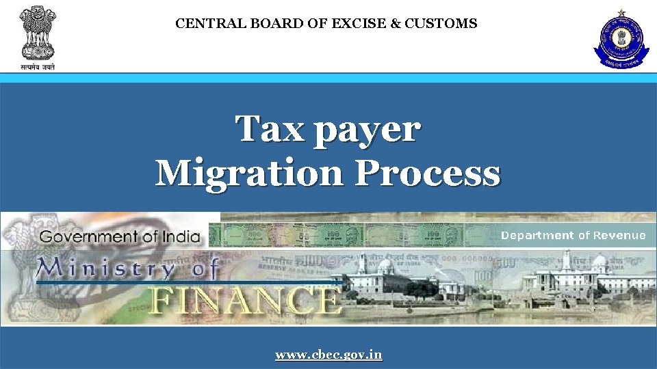 CENTRAL BOARD OF EXCISE & CUSTOMS Tax payer Migration Process www. cbec. gov. in