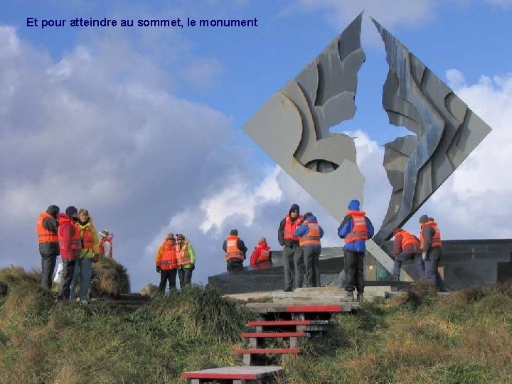 Et pour atteindre au sommet, le monument 