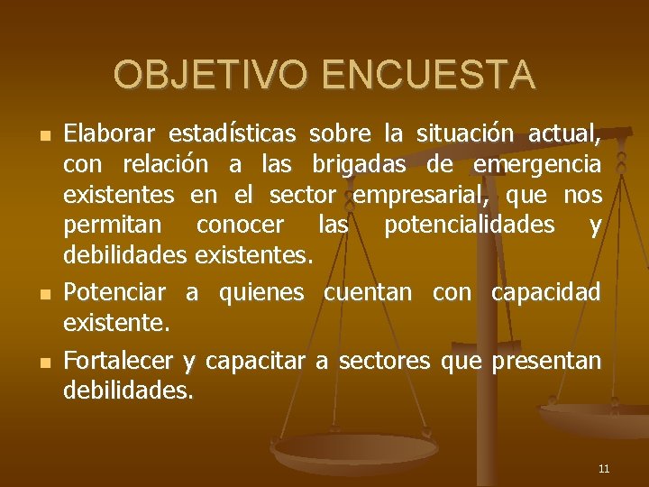 OBJETIVO ENCUESTA Elaborar estadísticas sobre la situación actual, con relación a las brigadas de