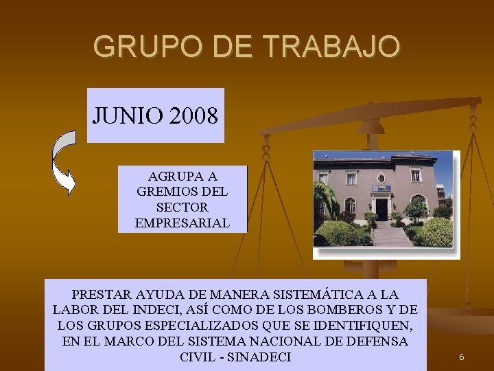 GRUPO DE TRABAJO JUNIO 2008 AGRUPA A GREMIOS DEL SECTOR EMPRESARIAL PRESTAR AYUDA DE