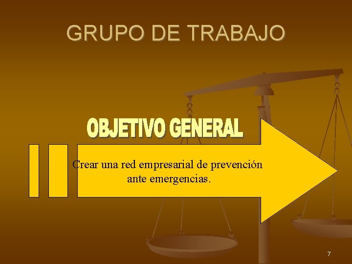 GRUPO DE TRABAJO Crear una red empresarial de prevención ante emergencias. 7 