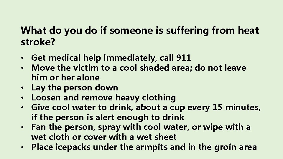 What do you do if someone is suffering from heat stroke? • Get medical