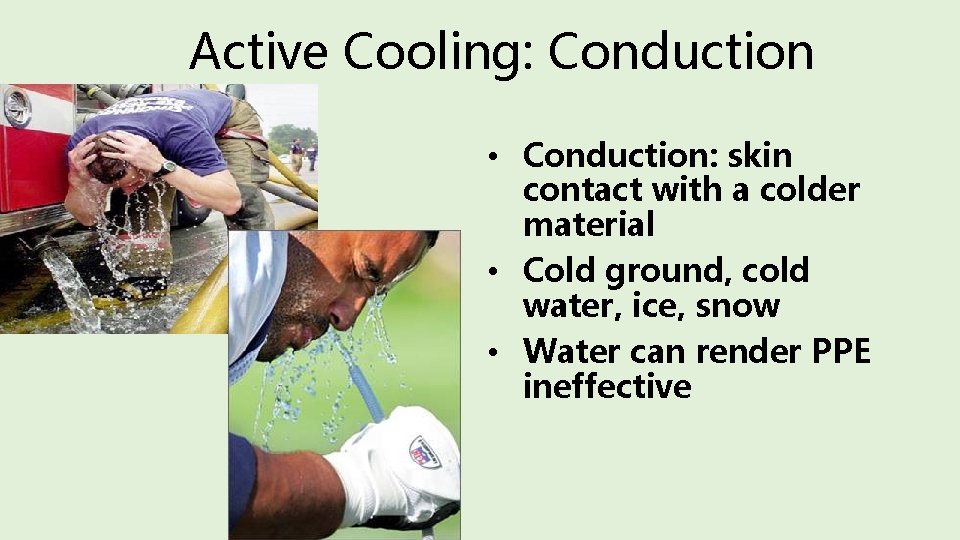 Active Cooling: Conduction • Conduction: skin contact with a colder material • Cold ground,