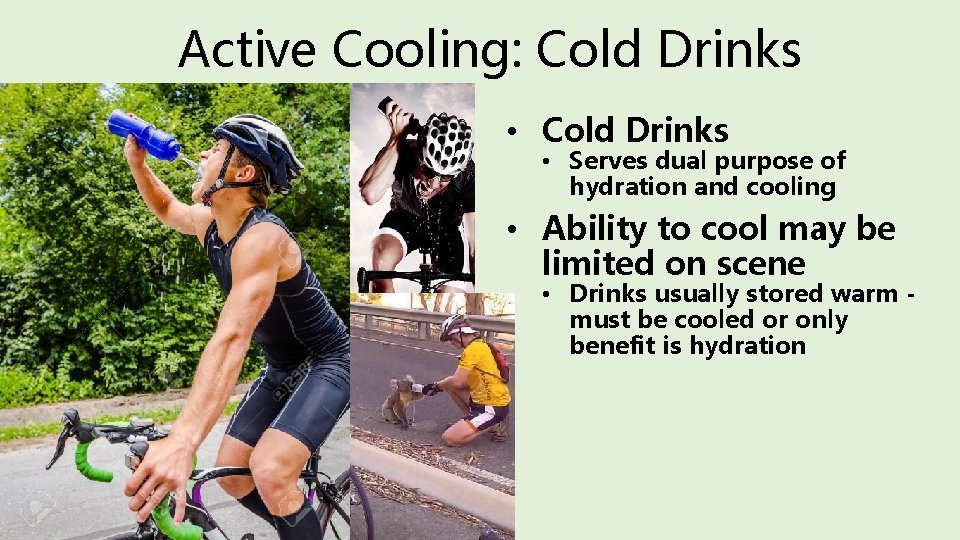 Active Cooling: Cold Drinks • Cold Drinks • Serves dual purpose of hydration and