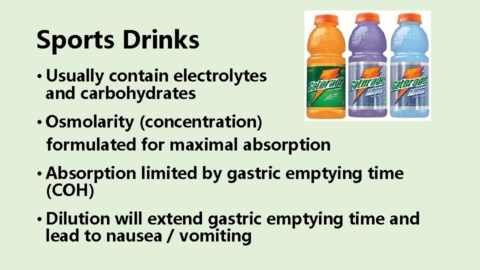 Sports Drinks • Usually contain electrolytes and carbohydrates • Osmolarity (concentration) formulated for maximal