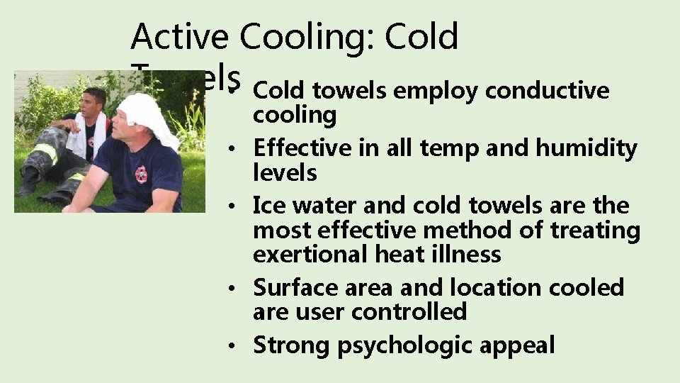 Active Cooling: Cold Towels • Cold towels employ conductive • • cooling Effective in