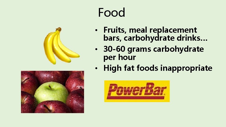 Food • Fruits, meal replacement bars, carbohydrate drinks… • 30 -60 grams carbohydrate per