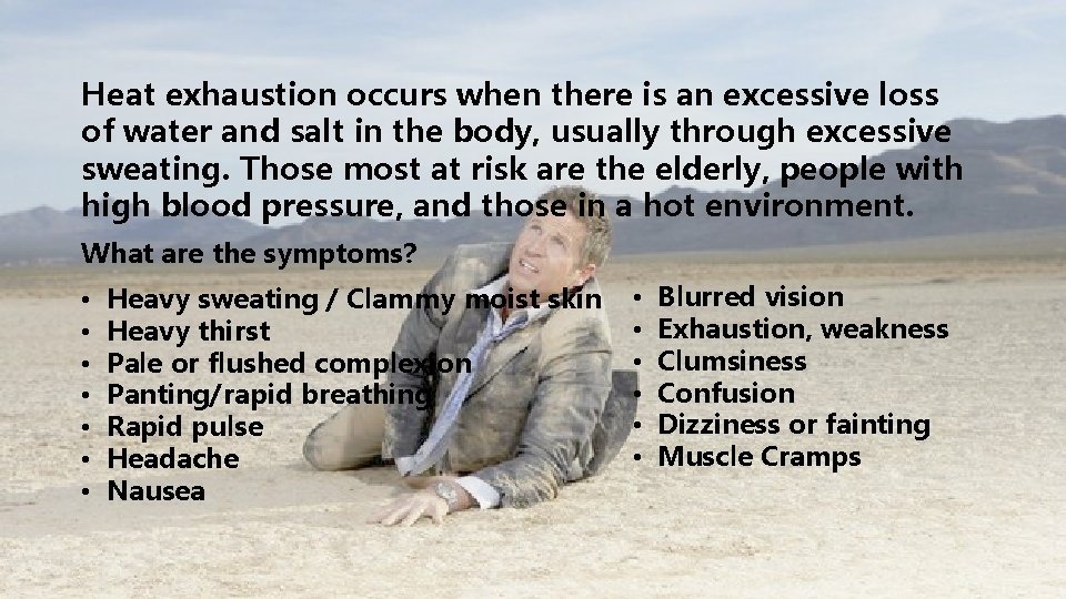 Heat exhaustion occurs when there is an excessive loss of water and salt in