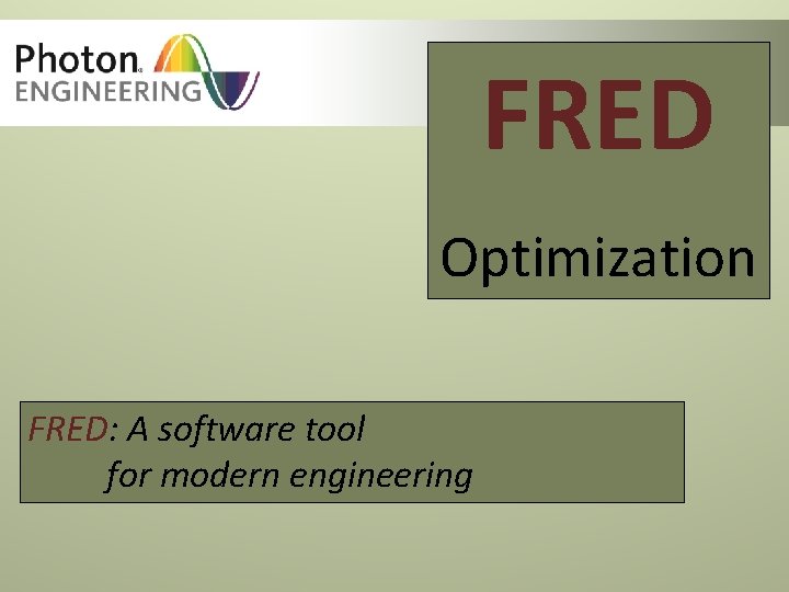 FRED Optimization FRED: A software tool for modern engineering 