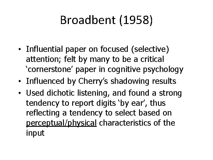 Broadbent (1958) • Influential paper on focused (selective) attention; felt by many to be