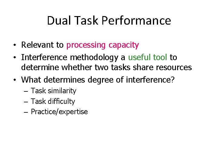 Dual Task Performance • Relevant to processing capacity • Interference methodology a useful tool