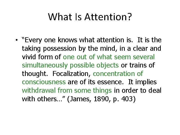 What Is Attention? • “Every one knows what attention is. It is the taking