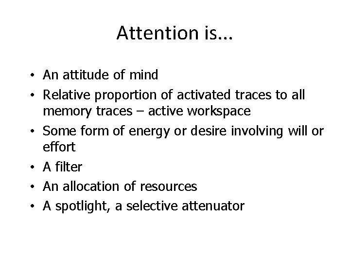 Attention is. . . • An attitude of mind • Relative proportion of activated