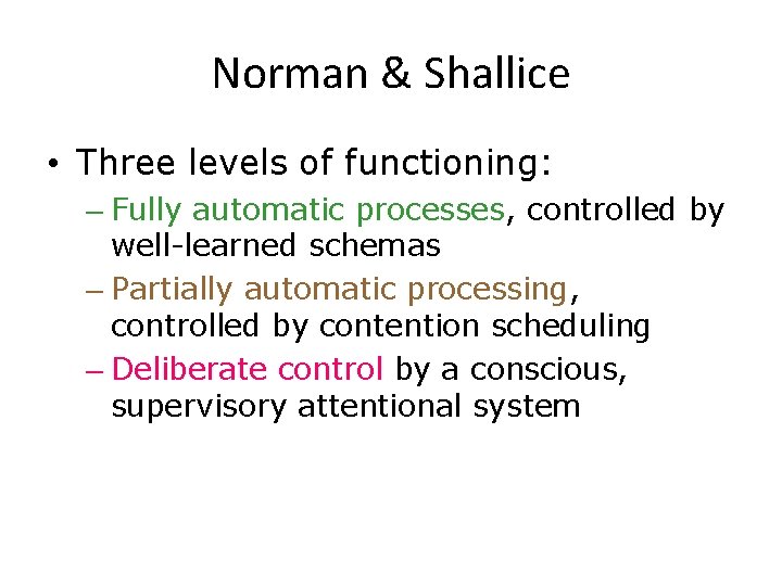 Norman & Shallice • Three levels of functioning: – Fully automatic processes, controlled by