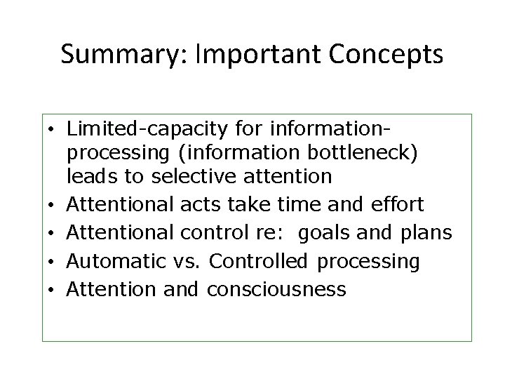 Summary: Important Concepts • Limited-capacity for informationprocessing (information bottleneck) leads to selective attention •