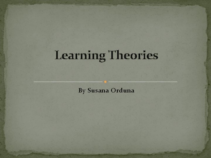 Learning Theories By Susana Orduna 